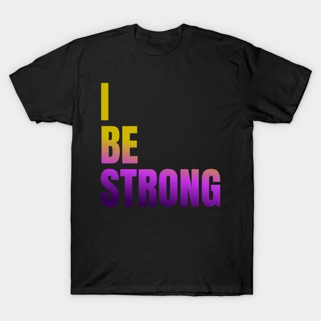 I BE STRONG DESIGN T-Shirt by The C.O.B. Store